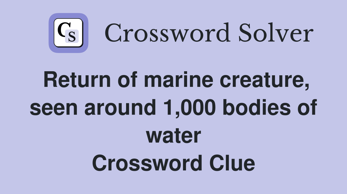 Return of marine creature, seen around 1,000 bodies of water